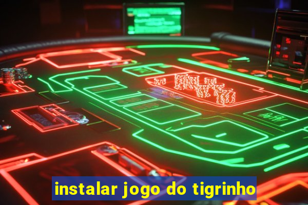 instalar jogo do tigrinho